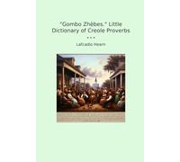 Gombo Zhèbes. Little Dictionary of Creole Proverbs (Classic Books)