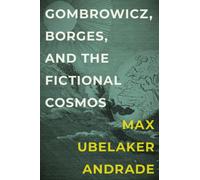 Gombrowicz, Borges, and the Fictional Cosmos