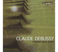 Gomez, Alfonso - C. Debussy: Preludes Pour Piano