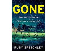 Gone: A totally unputdownable, gripping psychological thriller from Ruby Speechley
