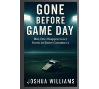 GONE BEFORE GAME DAY: HOW ONE DISAPPEARANCE SHOOK AN ENTIRE COMMUNITY
