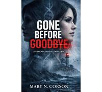 GONE BEFORE GOODBYE: A PSYCHOLOGICAL THRILLER