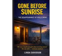 Gone Before Sunrise: The Disappearance of Holly Bobo (The Gone Before Series: True Crime Disappearances at the Edge of Ordinary Time)