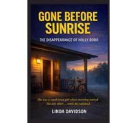 Gone Before Sunrise: The Disappearance of Holly Bobo (The Gone Before Series: True Crime Disappearances at the Edge of Ordinary Time)
