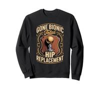 Gone Bionic Total Hip Replacement Recovery Sweatshirt