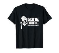 Gone Bionic, Total Hip Replacement! Tshirt T-Shirt