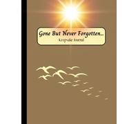 “Gone But Never Forgotten”: Keepsake Journal: With Guided Questions To Share Memories Of A Loved One Who Has Passed Away. For Grief Therapy And ... Story Of Someone Who Has Touched My Heart.