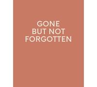 GONE BUT NOT FORGOTTEN: Funny Leaving Gift Notebook | Lined Journal for Coworker Leaving, New Job & Goodbye Gifts | 120 Pages | 7.5 x 9.25 Inches