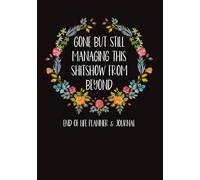 Gone But Still Managing This Shitshow From Beyond: Funny End of Life Estate Planner with Everything You Need To Know When I'm Gone