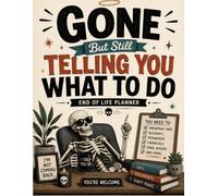 Gone But Still Telling You What To Do: The End-of-Life Planner Record Book keeps everything your loved ones need in one place.
