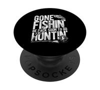 GONE FISHIN' BE BACK SOON TO GO HUNTIN' Funny Fishing Hunter PopSockets Adhesive PopGrip
