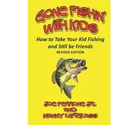Gone Fishin' with Kids: How to Take Your Kid Fishing and Still Be Friends