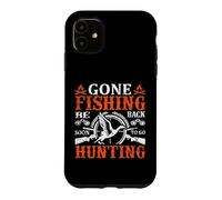 Gone Fishing Be Back Soon To Go Hunting Hunter Life Nature Case for iPhone 11