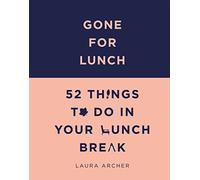 Gone for Lunch: 52 things to do in your lunch break