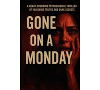 Gone on a Monday: A Heart-Pounding Psychological Thriller of Vanishing Truths and Dark Secrets