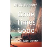 Gone Times Good: Tales of a bygone Gibraltar