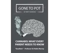 GONE TO POT - CANNABIS: WHAT EVERY PARENT NEEDS TO KNOW: Written by Award-winning Author, Terry Hammond, What Every Parent Needs To Know