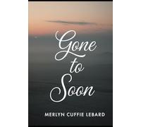 GONE TO SOON: NEVER GET TO SAY GOODBYE