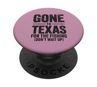 Gone To Texas For The Fishing Don't Wait Up Texas Fly Flying PopSockets Adhesive PopGrip