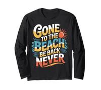 Gone to The Beach Be Back Never Relax Summer ||- Long Sleeve T-Shirt