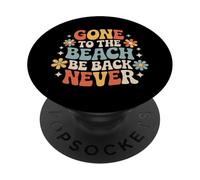 Gone To The Beach Be Back Never Relax Summer ||- PopSockets Adhesive PopGrip