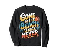 Gone To The Beach Be Back Never Relax Summer ||- Sweatshirt