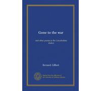 Gone to the war: and other poems in the Lincolnshire dialect