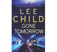 Gone Tomorrow: (Jack Reacher 13) by Child, Lee First Printing edition (2009)