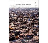 Gone Tomorrow: The Hidden Life Of Garbage