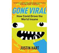 Gone Viral: How Covid Drove the World Insane