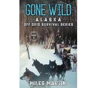 Gone Wild: The Alaska Off Grid Survival Series: 2