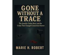 Gone Without a Trace: The Jennifer Dulos Story and the Crime That Changed Connecticut Forever