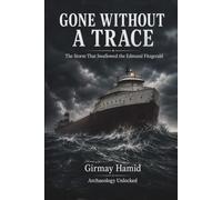 GONE WITHOUT A TRACE: The Storm That Swallowed the Edmund Fitzgerald