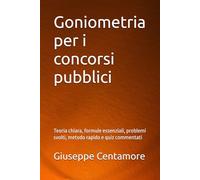 Goniometria per i concorsi pubblici: Teoria chiara, formule essenziali, problemi svolti, metodo rapido e quiz commentati (Manuali Centamore per la preparazione ai concorsi pubblici)