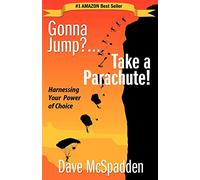 Gonna Jump?...Take a Parachute!: Harnessing Your Power of Choice