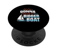 Gonna Need A Bigger Boat Boat Captain Gifts Boat Captains PopSockets Adhesive PopGrip