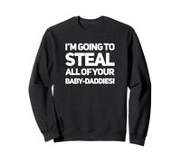 Gonna Steal Your Baby Daddies Savage Women Queens Humor Sweatshirt