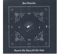 Gonzalez,jose - Against The Dying Of The Light [VINYL]