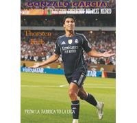 Gonzalo García: La biografía de un talento emergente del Real Madrid: FROM LA FÁBRICA TO LA LIGA (Talentos del Fútbol: Historias de Crecimiento y Pasión)