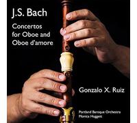 Gonzalo X. Ruiz, Portland Baroque Orchestra & Monica Huggett - J.S. Bach: Concertos for Oboe and Oboe d'amore