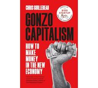 Gonzo Capitalism – How to Make Money in the New Economy – Macmillan