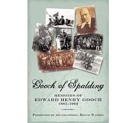 Gooch of Spalding, Memoirs of Edward Henry Gooch 1885-1962: Presented by his grandson, Bruce Watson