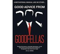 Good Advice From Goodfellas: Positive Life Lessons From the Best Mob Movie: Volume 1 (Leadership Every Day)