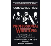 Good Advice From Professional Wrestling: Full Contact Life Lessons (Leadership Every Day)