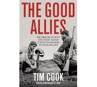 Good Allies, The: How Canada and the United States Fought Together to Defeat Fascism During the Second World War
