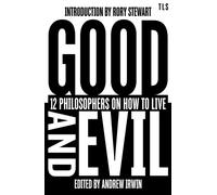 Good and Evil : 12 Philosophers on How to Live