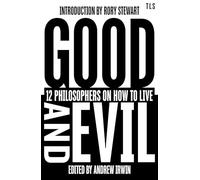 Good and Evil: 12 Philosophers on How to Live, introduced by the host of hit podcast The Rest is Politics (TLS Books)