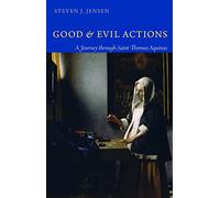 Good and Evil Actions: A Journey Through Saint Thomas Aquinas
