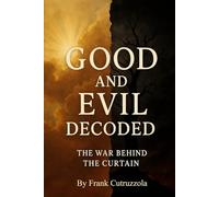 Good and Evil Decoded: The War Behind the Curtain