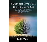 Good and Not Evil Is the Universe: Recurring Themes in the Writings of George MacDonald